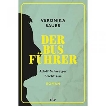 Veronika Bauer Der Busführer: Adolf Schweiger Bricht Aus – Roman