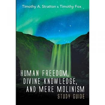 Human Freedom Divine Knowledge and Mere Molinism Study Guide