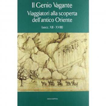 Il genio vagante. Viaggiatori alla scoperta dell'antico Oriente (secc. XII-XVIII)