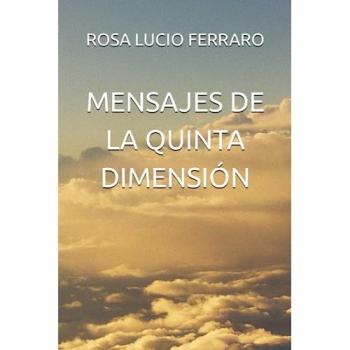 Rosa Lucio Ferraro: MENSAJES DE LA QUINTA DIMENSIÓN
