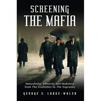 Larke-Walsh, George S: Screening the Mafia