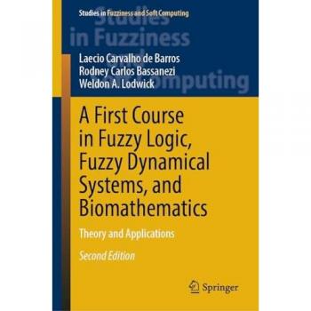 A First Course in Fuzzy Logic Fuzzy Dynamical Systems and Biomathematics