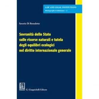 Sovranità dello Stato sulle risorse naturali e tutela degli equilibri ecologici nel diritto internazionale generale