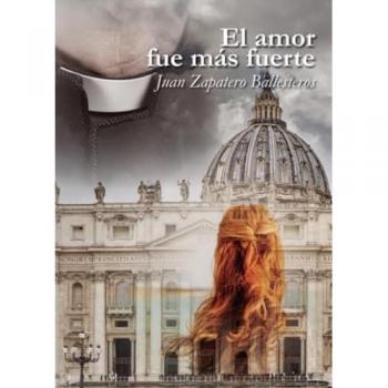 El Amor Fue Más Fuerte - Juan Zapatero Ballesteros (autor)