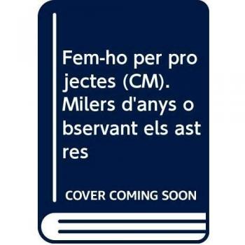 Fem-ho per projectes (CM). Milers d'anys observant els astres.