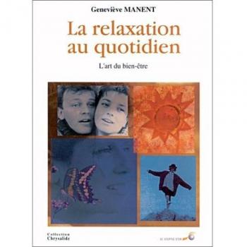 Geneviève Manent La Relaxation Au Quotidien. L'Art Du Bien-Être