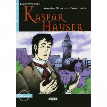 Feuerbach, Anselm Ritter Von Kaspar Hauser: Deutsche Lektüre Für Das Ger-Niveau A2. Buch Mit Audio-Cd (Cideb: Lesen Und Üben)