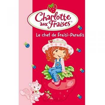 Charlotte aux Fraises, Tome 16 : Le chef de Fraisi-Paradis