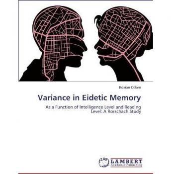 Variance in Eidetic Memory: As a Function of Intelligence Level and Reading Level: A Rorschach Study