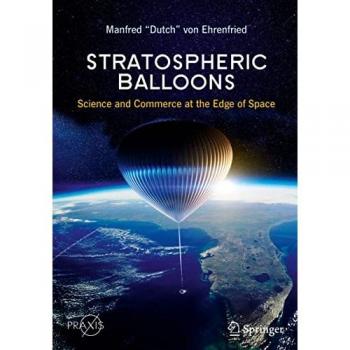 Stratospheric Balloons: Science and Commerce at the Edge of Space (Springer Praxis Books)