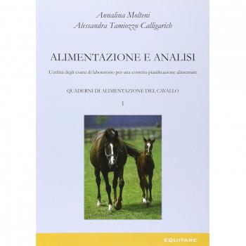 Quaderni di alimentazione del cavallo. Alimentazione e analisi. L'utilità degli esami di laboratorio per una corretta pianificazione alimentare