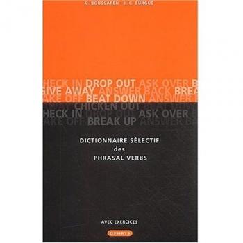 Dictionnaire sélectif des Phrasal Verbs : Avec exemples, exercices et corrigés