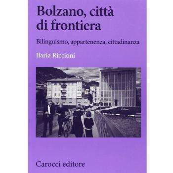 Bolzano, città di frontiera. Bilinguismo, appartenenza, cittadinanza