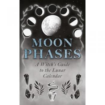 Moon Phases: A Witch's Guide to the Lunar Calendar