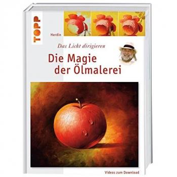 Die Magie der Ölmalerei, m. Videos zum Download Das Licht dirigieren. Grundkurs