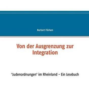 Von der Ausgrenzung zur Integration: 'Judenordnungen' im Rheinland - Ein Lesebuch