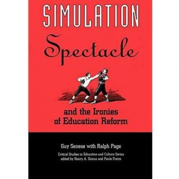 Simulation, Spectacle, and the Ironies of Education Reform, Critical Studies in Education and Culture Series
