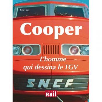 Cooper : l'homme qui dessina le TGV Loïc Fieux Vie du rail