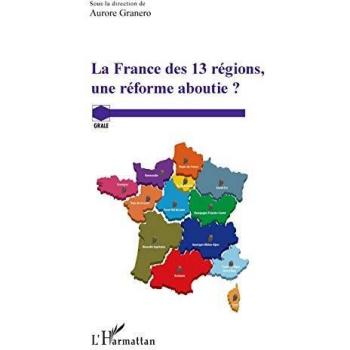 La France des 13 régions, une réforme aboutie ?