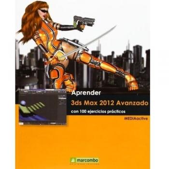 Aprender 3Ds Max 2012 Avanzado Con 100 Ejercicios Prácticos - MEDIAactive