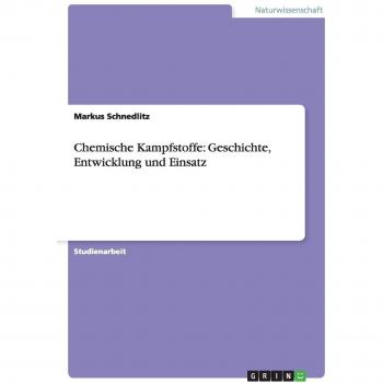 Markus Schnedlitz Chemische Kampfstoffe: Geschichte, Entwicklung Und Einsatz