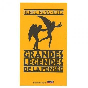 Henri Pena-Ruiz Grandes Légendes De La Pensée