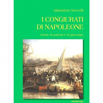 I congiurati di Napoleone. Storie di patrioti e di giacobini