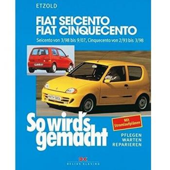 Rüdiger Etzold So Wird'S Gemacht. Pflegen - Warten - Reparieren: Fiat Seicento Von 3/98 Bis 9/07: Fiat Cinquecento Von 2/93 Bis 9/07, So Wird'S Gemacht - Band 123: ... Ab 2/93. 1,1 L/40 Kw (55 Ps) Ab 2/95: Bd 123