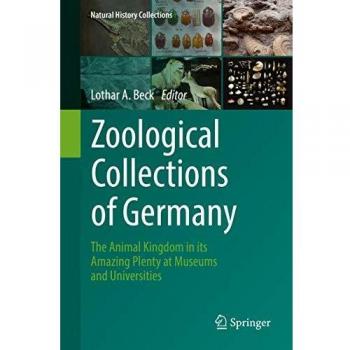 Zoological Collections of Germany: The Animal Kingdom in its Amazing Plenty at Museums and Universities