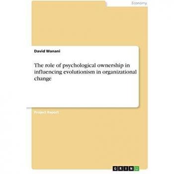 The role of psychological ownership in influencing evolutionism in organizational change
