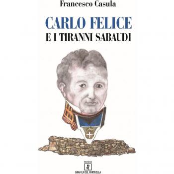 Carlo Felice e i tiranni sabaudi