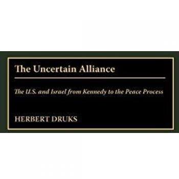 The Uncertain Alliance: The U.S. and Israel from Kennedy to the Peace Process (Contributions to the Study of World History, Band 83)