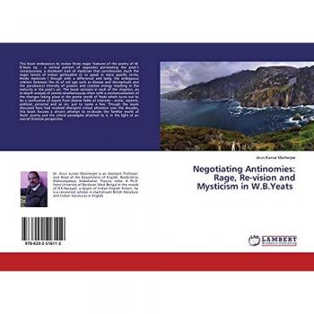 Negotiating Antinomies: Rage, Re-vision and Mysticism in W.B.Yeats