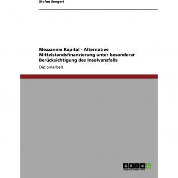 Mezzanine Kapital - Alternative Mittelstandsfinanzierung unter besonderer Berücksichtigung des Insolvenzfalls: Diplomarbeit