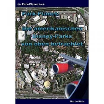 Kölln, Martin: Park-Planet: Die amerikanischen Disney-Parks von oben