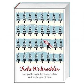 Frohe Weihnachten: Das große Buch der humorvollen Weihnachtsgeschichten