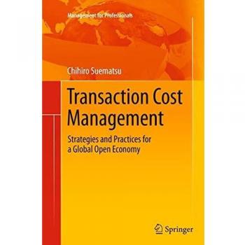 Transaction Cost Management: Strategies and Practices for a Global Open Economy (Management for Professionals)