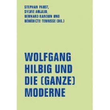 Wolfgang Hilbig und die (ganze) Moderne