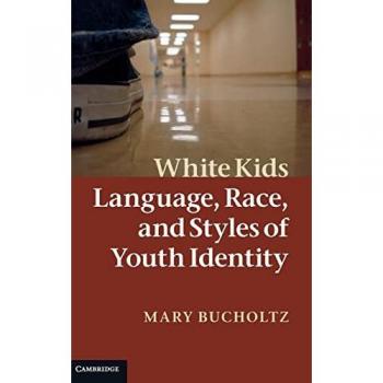 White Kids: Language, Race, and Styles of Youth Identity