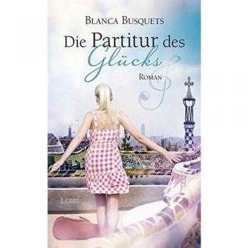 Die Partitur des Glücks: Roman - Blanca Busquets