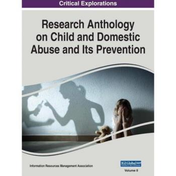Research Anthology on Child and Domestic Abuse and Its Prevention, VOL 2