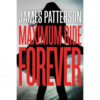 Maximum Ride Forever, by James Patterson