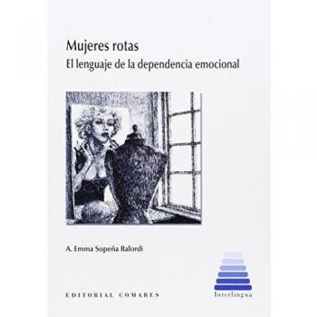 Mujeres rotas: El lenguaje de la dependencia emocional