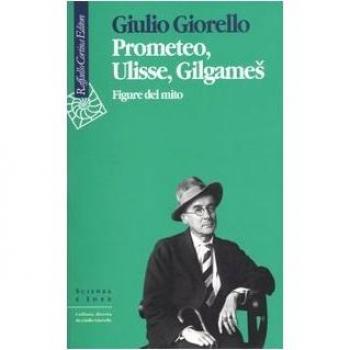 Prometeo, Ulisse, Gilgames. Figure del mito