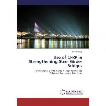 Use of CFRP in Strengthening Steel Girder Bridges: Strengthening with Carbon Fiber Reinforced Polymers Composite Materials