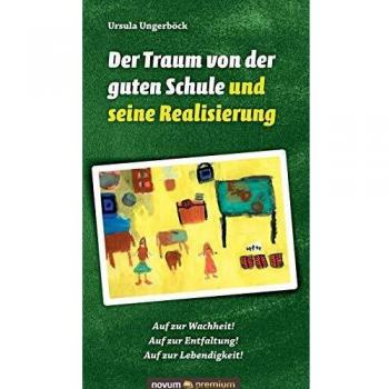 Der Traum von der guten Schule und seine Realisierung