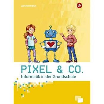 Pixel & Co. Arbeitsheft. Informatik in der Grundschule