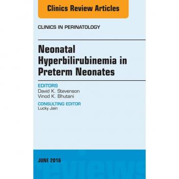 Vitalsource Technologies, Inc. Neonatal Hyperbilirubinemia in Preterm Neonates, An Issue of Clinics in Perinatology