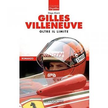 Gilles Villeneuve. Oltre il limite