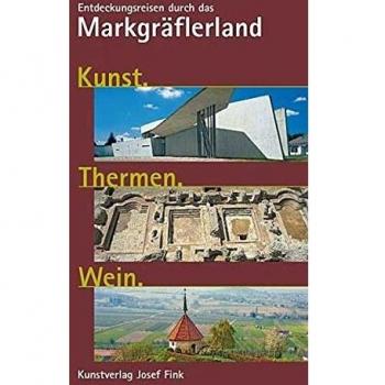 Kunst. Thermen. Wein: Entdeckungsreisen durch das Markgräflerland
